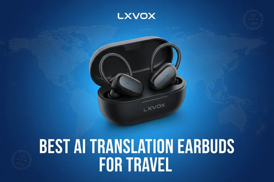 Best AI Translation Earbuds for Travel - LXVOX